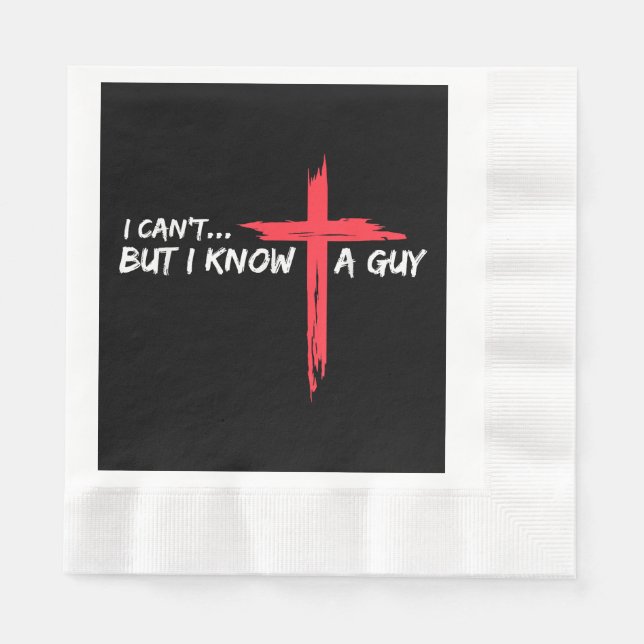 I Can't But I Know A Guy Jesus Cross Funny Christi Napkin (Front)