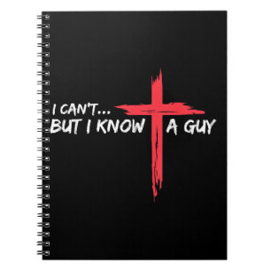 I Can't But I Know A Guy Jesus Cross Funny Christi Notebook