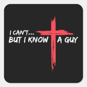 I Can't But I Know A Guy Jesus Cross Funny Christi Square Sticker