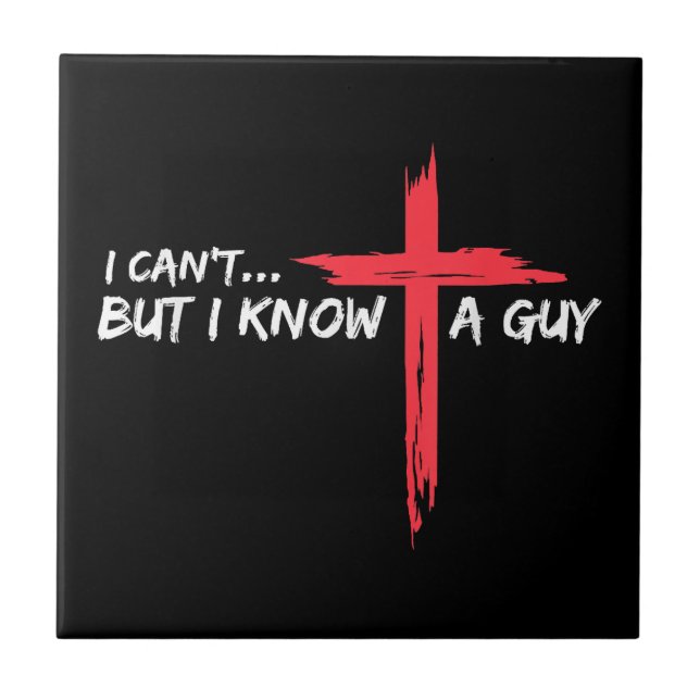 I Can't But I Know A Guy Jesus Cross Funny Christi Tile (Front)