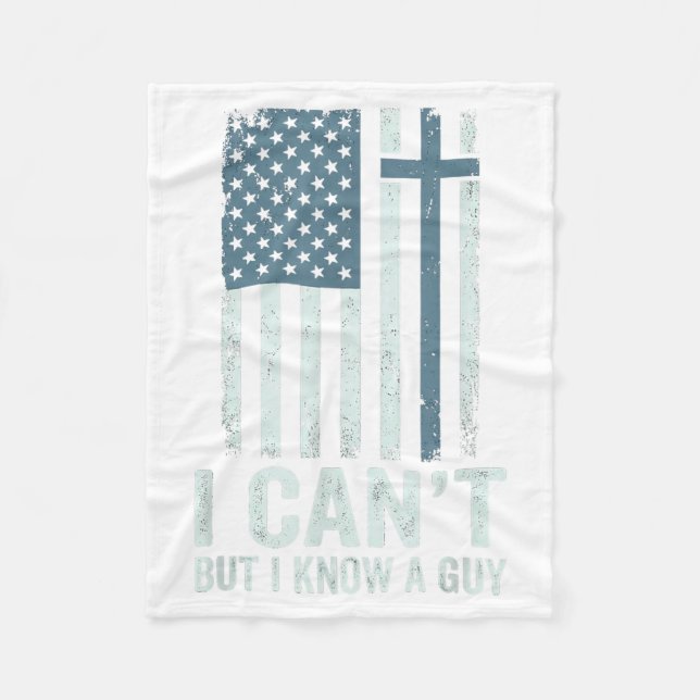 I Cant But I Know A Guy Jesus Cross Funny Fleece Blanket (Front)