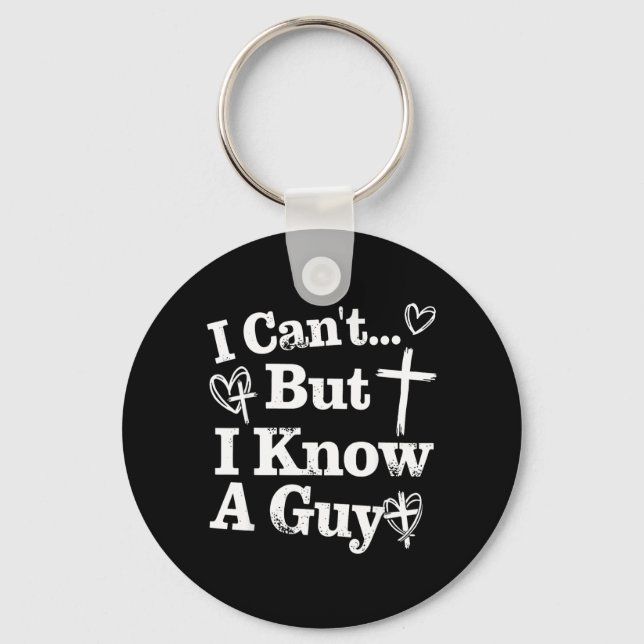 I Cant But I Know A Guy Jesus Cross Funny Keychain (Front)