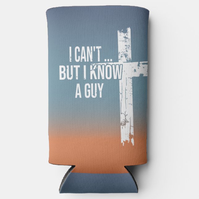 I Can't... But I Know A Guy. Seltzer Can Cooler (Front)