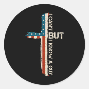 I Cant But I Know A Guy Shirt - Religious Christia Classic Round Sticker