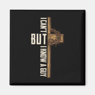 I Cant But I Know A Guy Shirt - Religious Christia Magnet