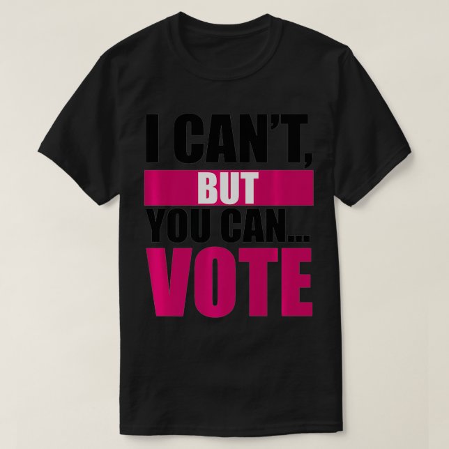 I Can't, But You Can VOTE (Pink) Premium  T-Shirt (Design Front)