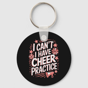 I Can't Cheer Practice Cheerleading Keychain