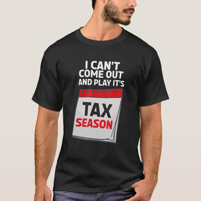 I Can't Come Out And Play It's Tax Season CPA Acco T-Shirt (Front)