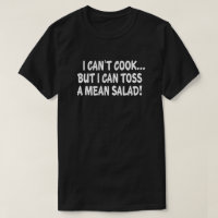 I CAN'T COOK BUT I CAN TOSS A MEAN SALAD!
