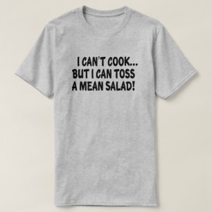 I CAN'T COOK BUT I CAN TOSS A MEAN SALAD! T-Shirt