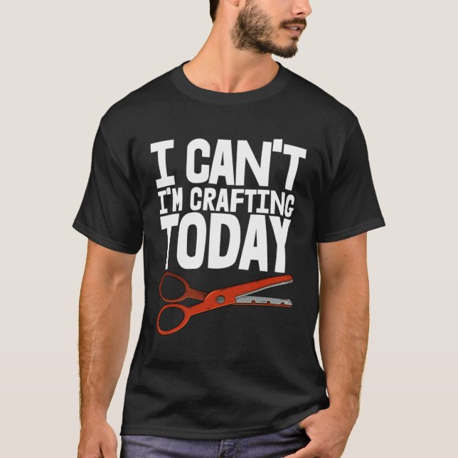 I Cant Crafting Today  School Crafty Work Tees (Front)