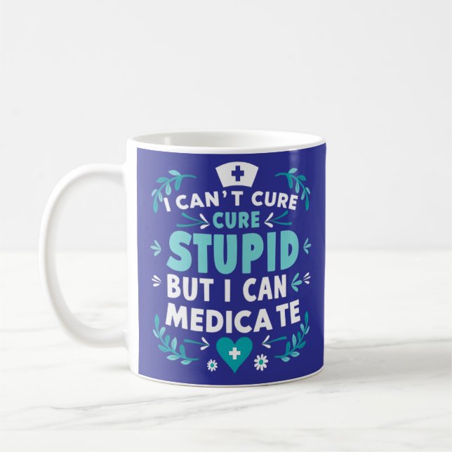 I can't cure stupid but i can medicate coffee mug (Left)