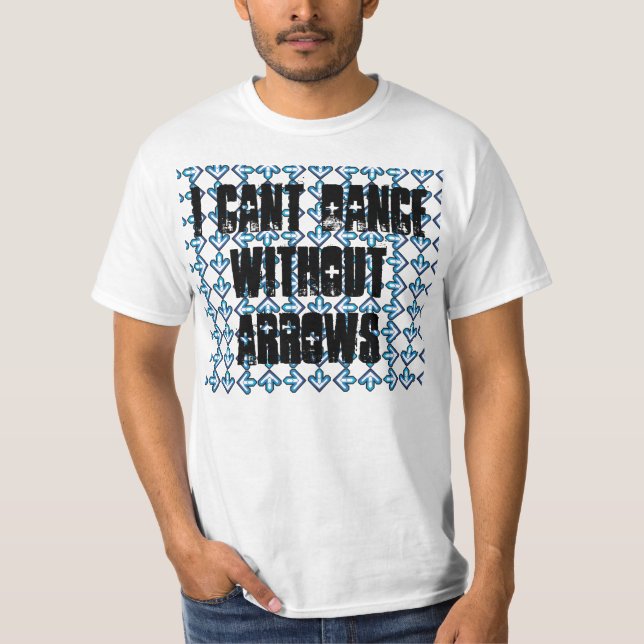 I cant dance without arrows T-Shirt (Front)