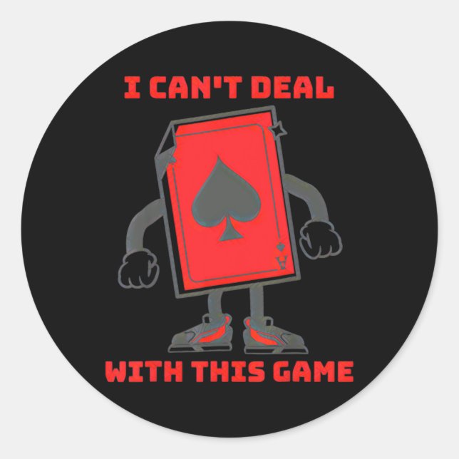 I Can't Deal With This Game Ace of Spades  Classic Round Sticker (Front)