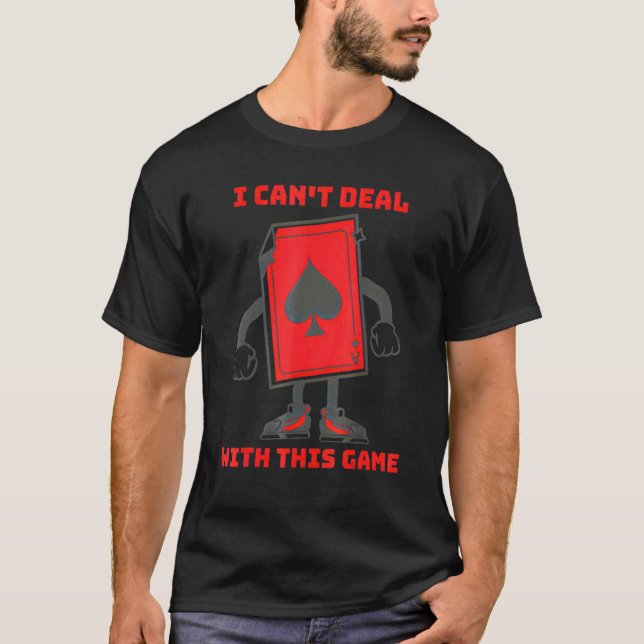 I Can't Deal With This Game Ace Of Spades T-Shirt (Front)