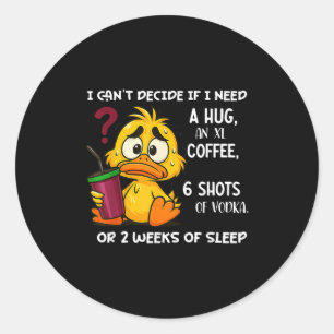 I Can't Decide If I Need A Hug An Xl Coffee 6 Shot Classic Round Sticker
