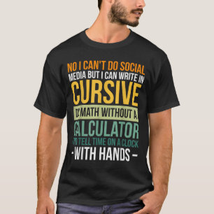 I Can't Do Social Media But I Can Write In Cursive T-Shirt