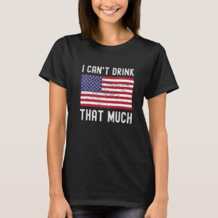 I Cant Drink That Much Matching Couple American Fl T-Shirt