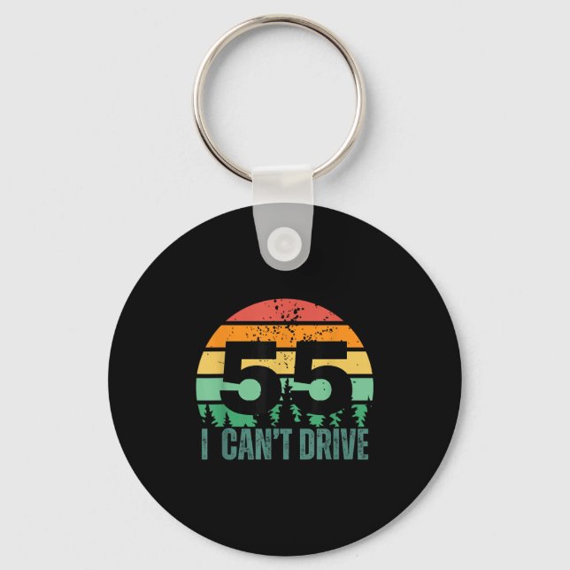 I Cant Drive 55 Bday Retro Birthday Party For Men  Keychain (Front)