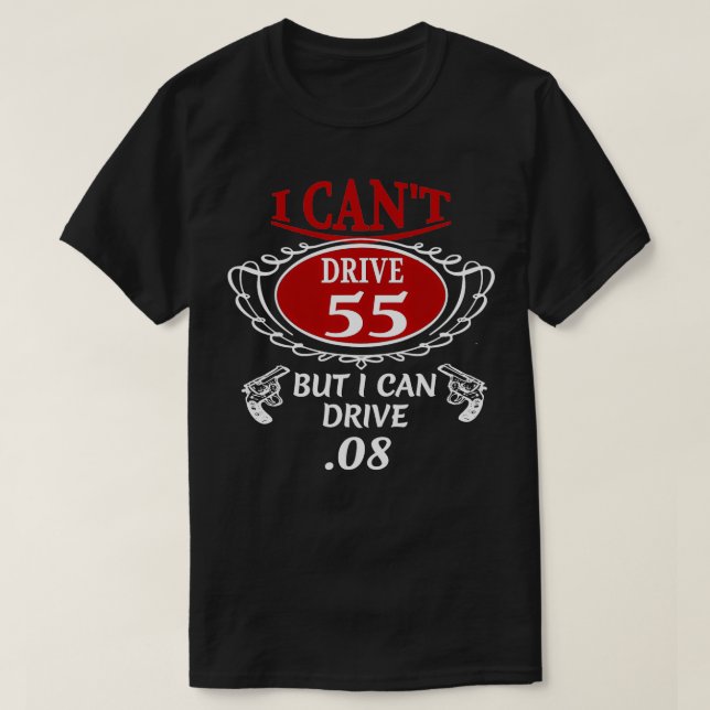 I Cant Drive 55 but I can Drive 08 T  T-Shirt (Design Front)