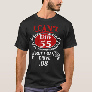 I Cant Drive 55 but I can Drive 08 T  T-Shirt