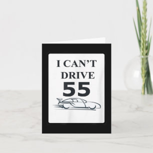 I Can't Drive 55 Funny Gift  Card