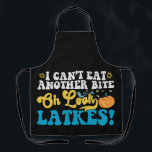 I Can't Eat Another Bite Oh Look Latkes Hanukkah  Apron<br><div class="desc">funny, hanukkah, gift, birthday, jewish, latkes, food, chanukkah, </div>