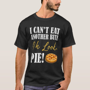 I can't Eat Another Bite Oh Look Pie Cake Thanksgi T-Shirt