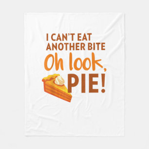 I Can't Eat Another Bite, Oh Look Pie Thanksgiving Fleece Blanket