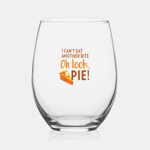 I Can't Eat Another Bite, Oh Look Pie Thanksgiving Stemless Wine Glass