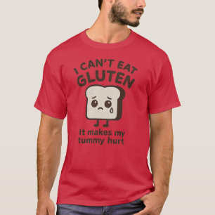I Can't Eat Gluten It Makes My Tummy Hurt T-Shirt