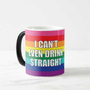 I CAN'T EVEN DRINK STRAIGHT  MAGIC MUG