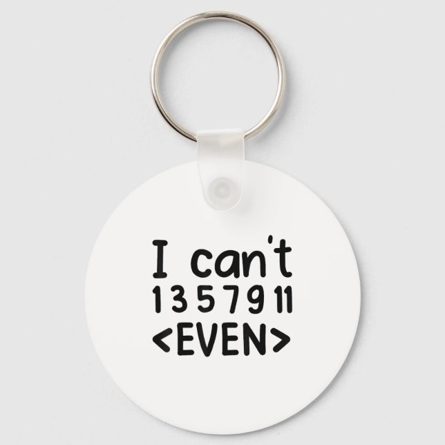 I Can't Even Odd Numbers Math Joke Pun Math Lovers Keychain (Front)