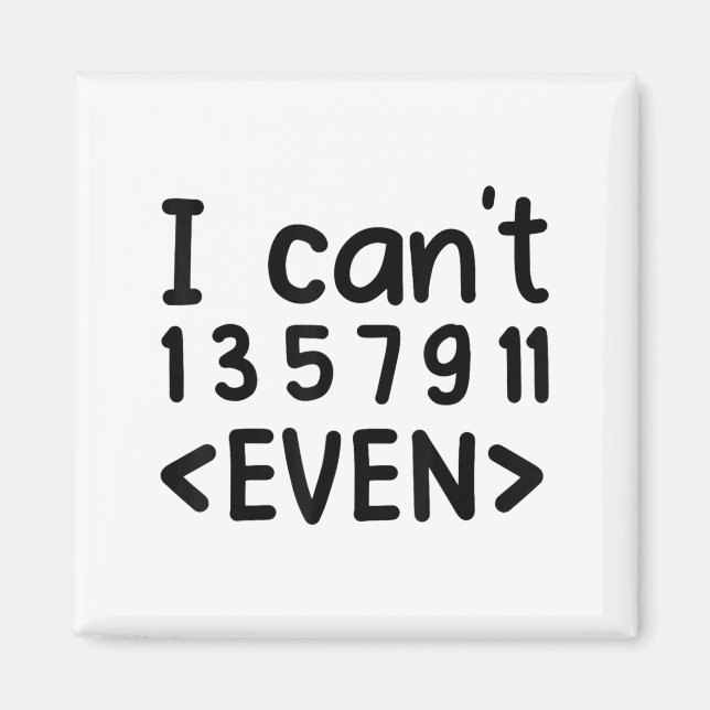 I Can't Even Odd Numbers Math Joke Pun Math Lovers Magnet (Front)