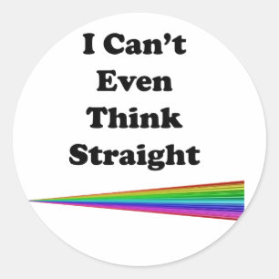 I Can't Even Think Straight Classic Round Sticker
