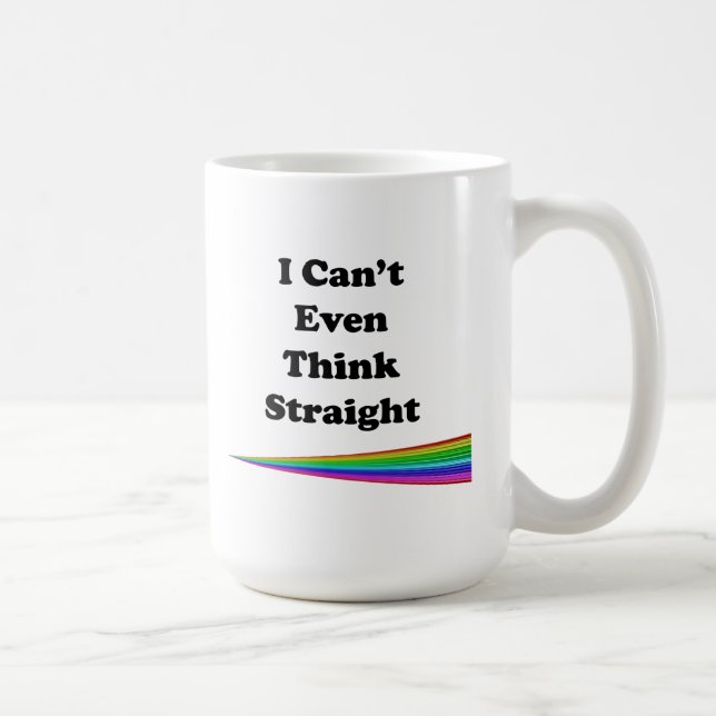 I Can't Even Think Straight Coffee Mug (Right)