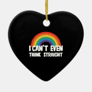 I Can't Even Think Straight Funny Gay Pride Ceramic Ornament