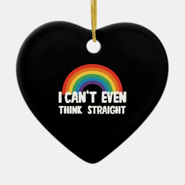 I Can't Even Think Straight Funny Gay Pride Ceramic Ornament (Front)