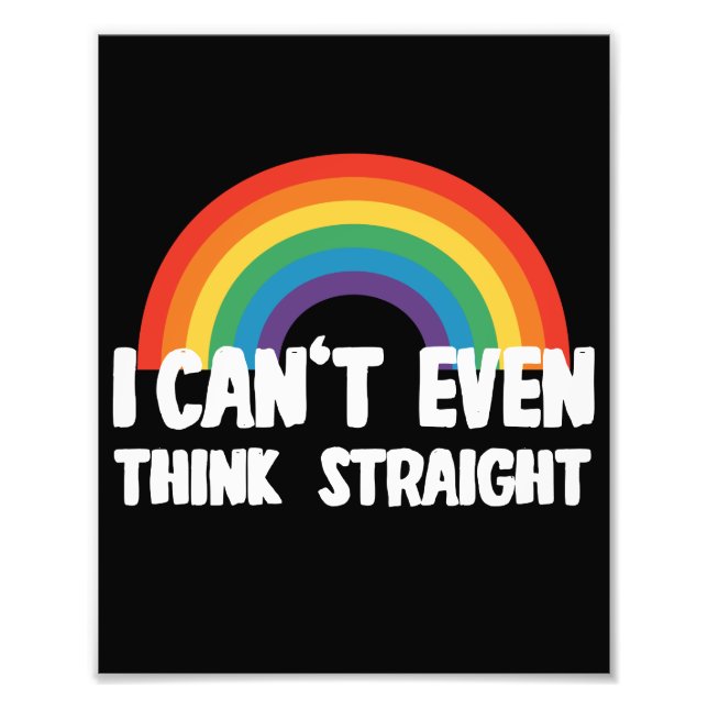 I Can't Even Think Straight Funny Gay Pride Photo Print (Front)