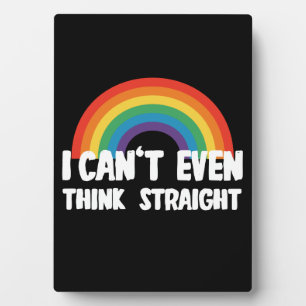 I Can't Even Think Straight Funny Gay Pride Plaque