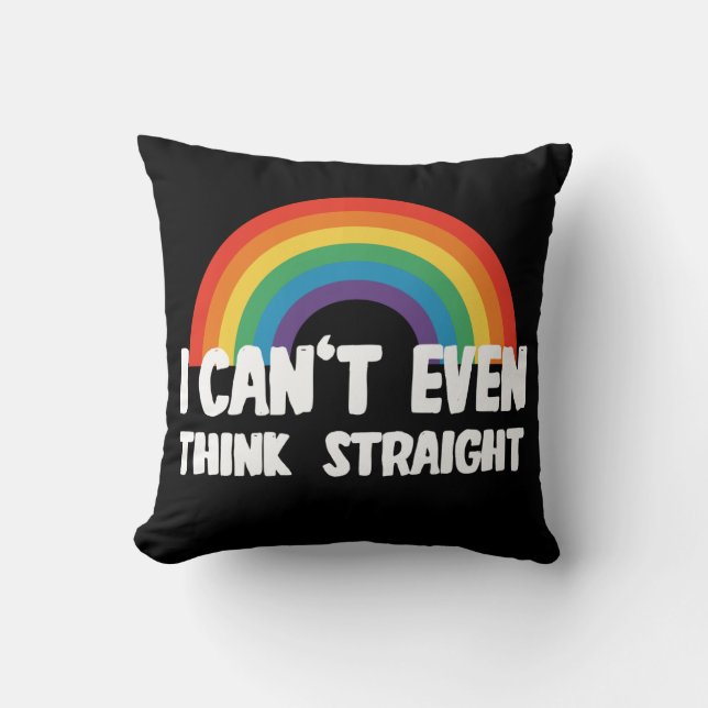 I Can't Even Think Straight Funny Gay Pride Throw Pillow (Front)