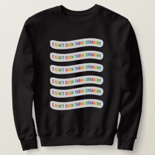 I Can't Even Think Straight   Gay Pride Month Sweatshirt