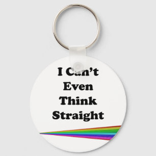 I Can't Even Think Straight Keychain