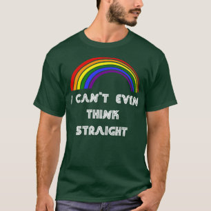 I Cant Even Think Straight LGBT LGBT Pride T LGBT T-Shirt