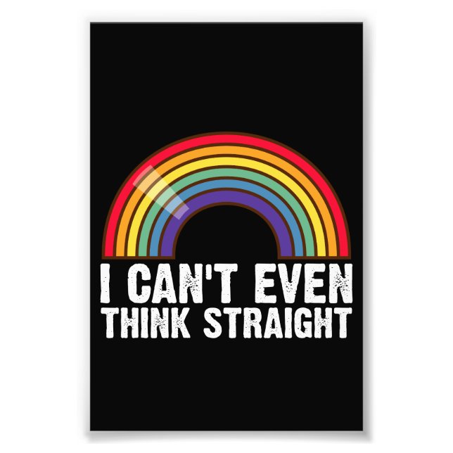 I Can't Even Think Straight LGBTQ Pride Month  Photo Print (Front)