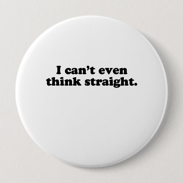 I can't even think straight.png 4 inch round button (Front)