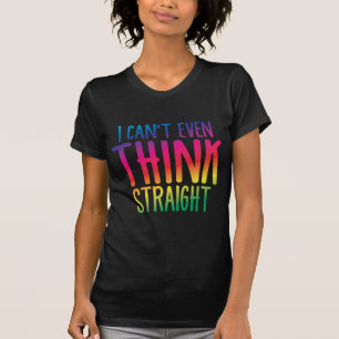 i cant even think straight T-Shirt