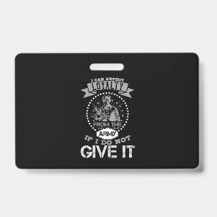 I Can'T Expect Loyalty From The Army Badge