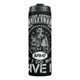 I Can'T Expect Loyalty From The Army Thermal Tumbler
