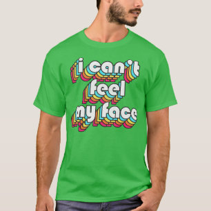 I cant feel my face Retro Style 80s Design T-Shirt